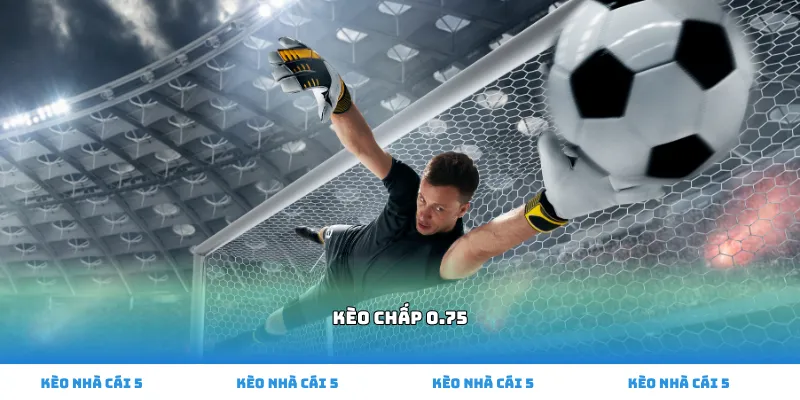 kèo chấp 0.75