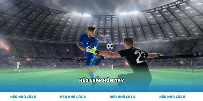 kèo chấp hôm nay