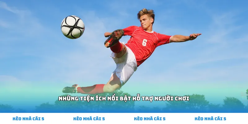 Những tiện ích nổi bật hỗ trợ người chơi